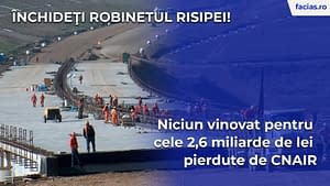 FACIAS: Închideți robinetul risipei. Niciun vinovat pentru cele 2,6 miliarde de lei pierdute de CNAIR